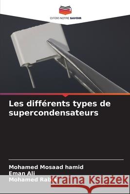 Les différents types de supercondensateurs Mosaad Hamid, Mohamed 9786202643061 Editions Notre Savoir - książka