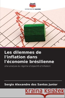 Les dilemmes de l'inflation dans l'économie brésilienne Santos Junior, Sergio Alexandre dos 9786209769498 Editions Notre Savoir - książka