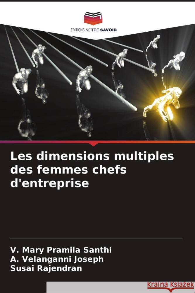 Les dimensions multiples des femmes chefs d'entreprise Santhi, V. Mary Pramila, Joseph, A. Velanganni, Rajendran, Susai 9786204390482 Editions Notre Savoir - książka