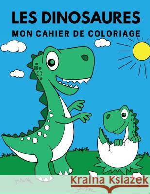 Les dinosaures: Mon cahier de coloriage Coloring Book 9781070357140 Independently Published - książka