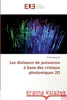 Les diviseurs de puissance à base des cristaux photoniques 2D Fedaouche, Amal 9783639508413 Éditions universitaires européennes - książka