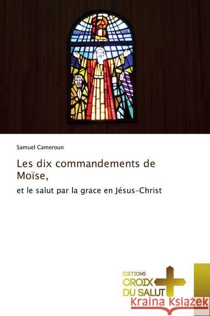 Les dix commandements de Moïse, : et le salut par la grace en Jésus-Christ Cameroun, Samuel 9786137371398 Éditions Croix du Salut - książka
