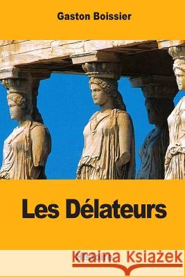 Les Délateurs Boissier, Gaston 9781545583289 Createspace Independent Publishing Platform - książka