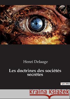 Les doctrines des sociétés secrètes Delaage, Henri 9782382742099 Culturea - książka