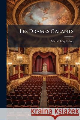 Les Drames Galants Michel Levy Freres 9781145026476  - książka