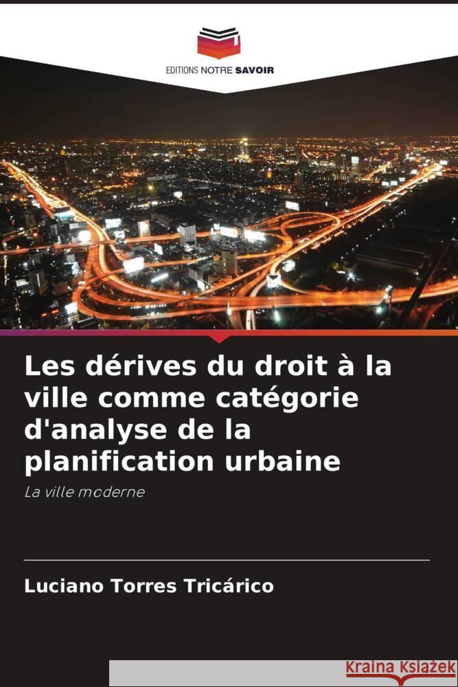 Les dérives du droit à la ville comme catégorie d'analyse de la planification urbaine Torres Tricárico, Luciano 9786208382872 Editions Notre Savoir - książka