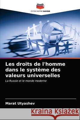 Les droits de l'homme dans le système des valeurs universelles Marat Utyashev 9786202982610 Editions Notre Savoir - książka