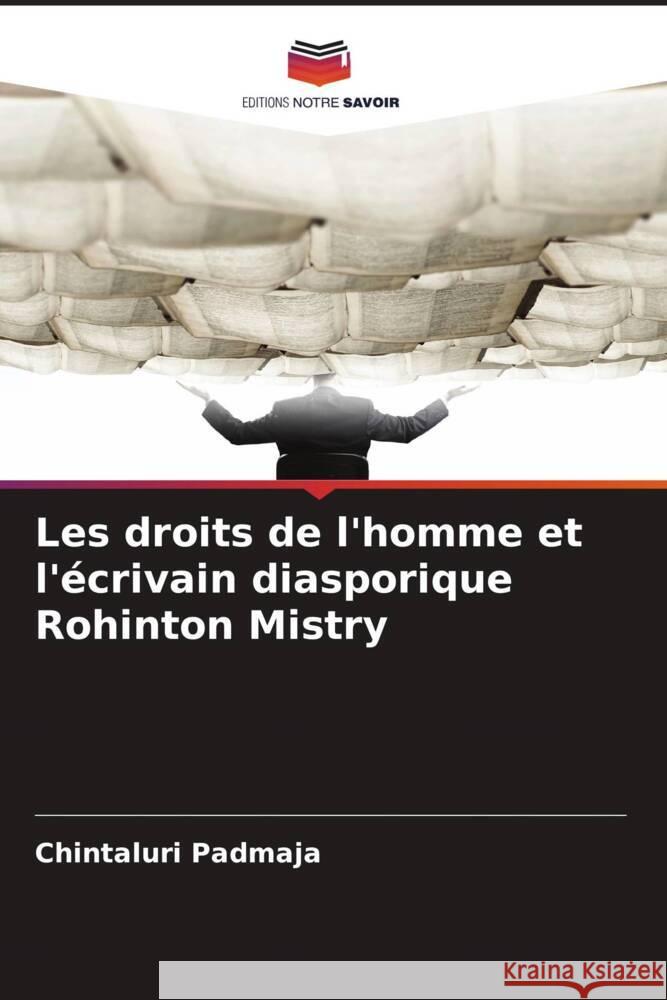 Les droits de l'homme et l'écrivain diasporique Rohinton Mistry Padmaja, Chintaluri 9786208639105 Editions Notre Savoir - książka