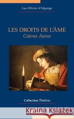 Les droits de l'?me: Catena Aurea Luc-Olivier D'Algange 9782336502212 Editions L'Harmattan - książka