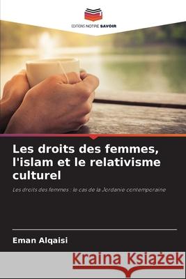 Les droits des femmes, l'islam et le relativisme culturel Alqaisi, Eman 9786207826919 Editions Notre Savoir - książka