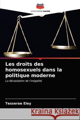 Les droits des homosexuels dans la politique moderne Tesserae Eley 9786203338874 Editions Notre Savoir - książka