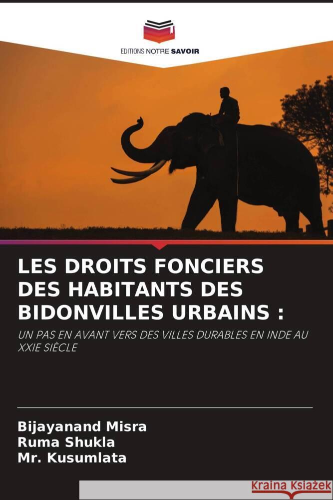LES DROITS FONCIERS DES HABITANTS DES BIDONVILLES URBAINS : Misra, Bijayanand, Shukla, Ruma, Kusumlata, Mr. 9786204903385 Editions Notre Savoir - książka