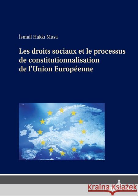 Les Droits Sociaux Et Le Processus de Constitutionnalisation de l'Union Européenne Musa, Ismail Hakki 9783631812280 Peter Lang Gmbh, Internationaler Verlag Der W - książka