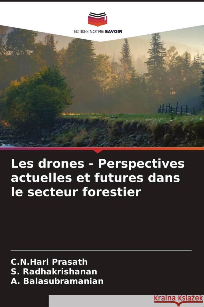 Les drones - Perspectives actuelles et futures dans le secteur forestier Prasath, C.N.Hari, Radhakrishanan, S., Balasubramanian, A. 9786205195703 Editions Notre Savoir - książka