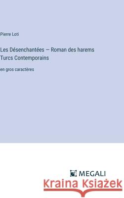 Les D?senchant?es - Roman des harems Turcs Сontemporains: en gros caract?res Pierre Loti 9783387312157 Megali Verlag - książka