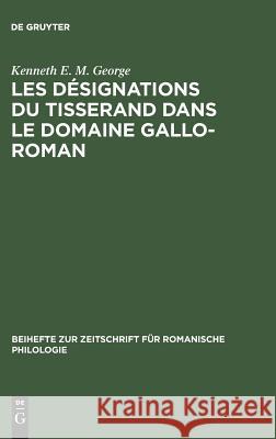 Les désignations du tisserand dans le domaine gallo-roman George, Kenneth E. M. 9783484520684 Max Niemeyer Verlag - książka