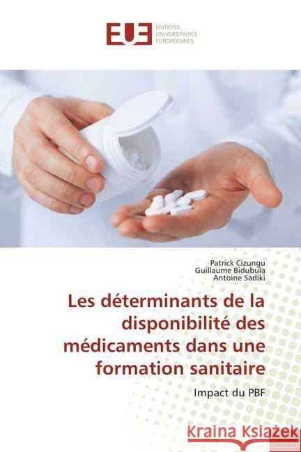 Les déterminants de la disponibilité des médicaments dans une formation sanitaire : Impact du PBF Cizungu, Patrick; Bidubula, Guillaume; Sadiki, Antoine 9786138451808 Éditions universitaires européennes - książka