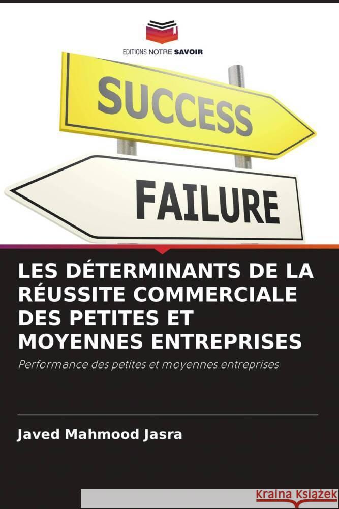 LES DÉTERMINANTS DE LA RÉUSSITE COMMERCIALE DES PETITES ET MOYENNES ENTREPRISES Mahmood  Jasra, Javed, Butt, Dr. Babar Zaheer, Rehman, Dr. Kashif Ur 9786204805399 Editions Notre Savoir - książka