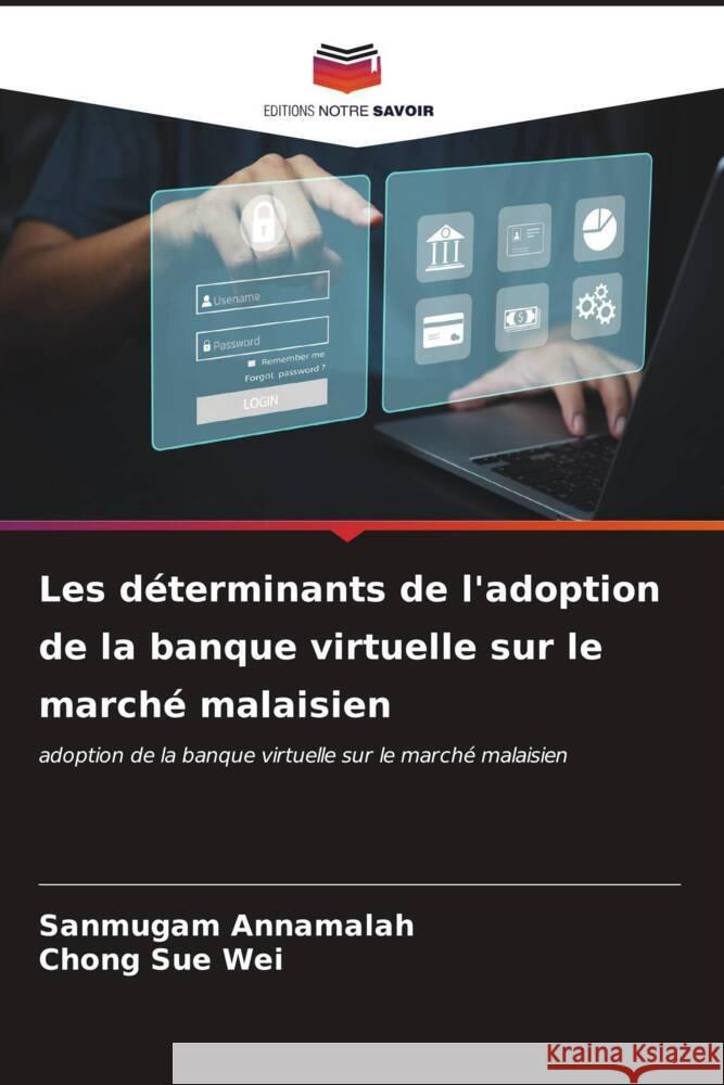 Les d?terminants de l'adoption de la banque virtuelle sur le march? malaisien Sanmugam Annamalah Chong Su 9786206666332 Editions Notre Savoir - książka