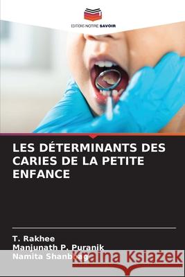 LES DÉTERMINANTS DES CARIES DE LA PETITE ENFANCE Rakhee, T., Puranik, Manjunath P., Shanbhag, Namita 9786200694669 Editions Notre Savoir - książka