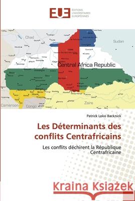Les Déterminants des conflits Centrafricains Backnick, Patrick Loko 9786138448761 Éditions universitaires européennes - książka