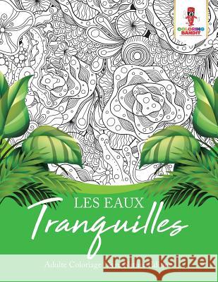 Les Eaux Tranquilles: Adulte Coloriage Livre Nature Edition Coloring Bandit 9780228214274 Coloring Bandit - książka