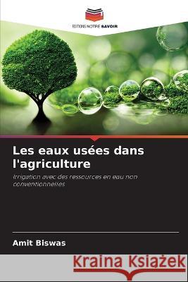 Les eaux usees dans l'agriculture Amit Biswas   9786206240150 Editions Notre Savoir - książka