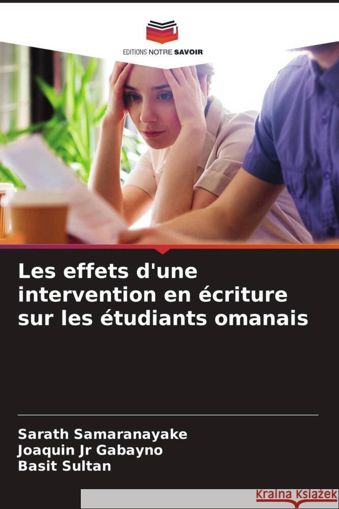 Les effets d'une intervention en écriture sur les étudiants omanais Samaranayake, Sarath, Gabayno, Joaquin Jr, Sultan, Basit 9786206531821 Editions Notre Savoir - książka