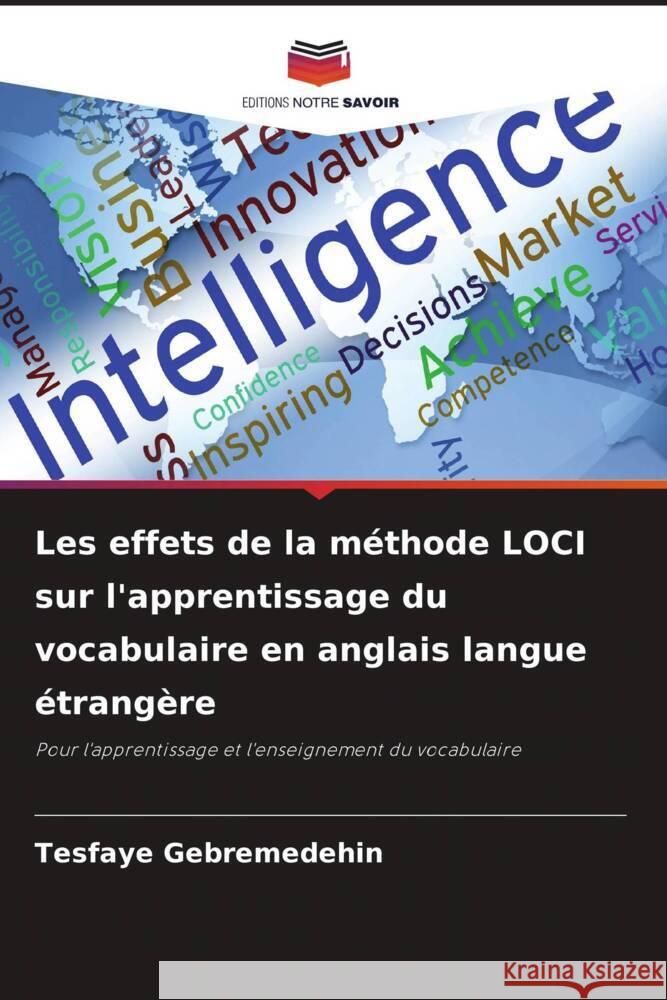 Les effets de la m?thode LOCI sur l'apprentissage du vocabulaire en anglais langue ?trang?re Tesfaye Gebremedehin 9786208134648 Editions Notre Savoir - książka