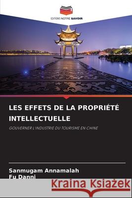 Les Effets de la Propri?t? Intellectuelle Sanmugam Annamalah Fu Danni 9786207566808 Editions Notre Savoir - książka