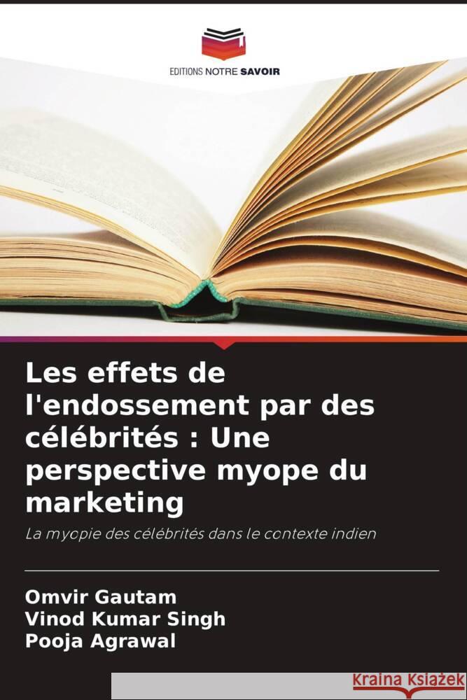 Les effets de l'endossement par des c?l?brit?s: Une perspective myope du marketing Omvir Gautam Vinod Kumar Singh Pooja Agrawal 9786207210480 Editions Notre Savoir - książka