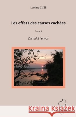 Les effets des causes cach?es: Tome 1 Du nid ? l'envol Cisse Lamine                             9782343046242 Editions L'Harmattan - książka