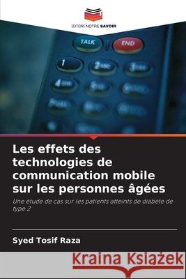 Les effets des technologies de communication mobile sur les personnes âgées Raza, Syed Tosif 9786203340013 Editions Notre Savoir - książka