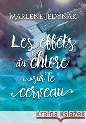 Les effets du chlore sur le cerveau, T1 Marlene Jedynak 9782322137596 Books on Demand - książka