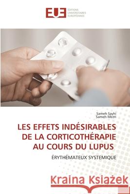 Les Effets Ind?sirables de la Corticoth?rapie Au Cours Du Lupus Sameh Sayhi Sameh Mezri 9786206716044 Editions Universitaires Europeennes - książka