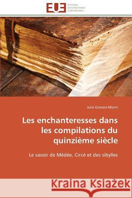 Les Enchanteresses Dans Les Compilations Du Quinzième Siècle Grenon-Morin-J 9783841793515 Editions Universitaires Europeennes - książka