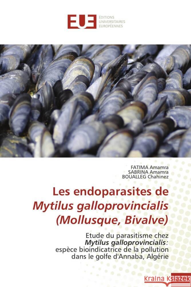 Les endoparasites de Mytilus galloprovincialis (Mollusque, Bivalve) Amamra, FATIMA, Amamra, SABRINA, Chahinez, BOUALLEG 9786138424659 Éditions universitaires européennes - książka