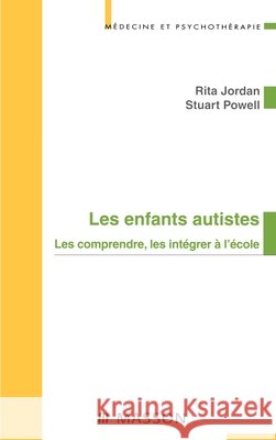 Les enfants autistes Les comprendres, les int?grer ? l'?cole Nlle pr?sentation: Pod Rita Jordan Stuart Powell 9782294008719 Elsevier Masson - książka