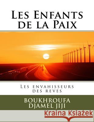 Les Enfants de la Paix: les envahisseurs des reves Djamel Jiji, Boukhroufa Amar 9781720361091 Createspace Independent Publishing Platform - książka