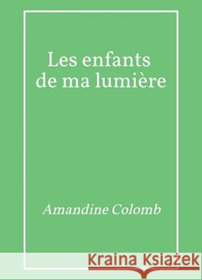 Les Enfants de ma lumière Colomb, Amandine 9791043903311 Librinova - książka