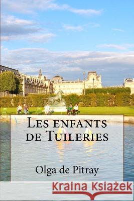 Les enfants de Tuileries De Pitray, Olga 9781532937163 Createspace Independent Publishing Platform - książka