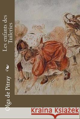 Les enfants des Tuileries De Pitray, Olga 9781530455775 Createspace Independent Publishing Platform - książka