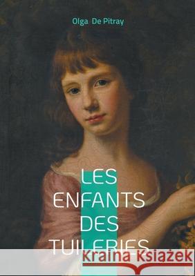 Les enfants des Tuileries: Chronique d'enfance et de souvenirs ? Paris entre famille et d?couvertes Olga D 9782322635887 Bod - Books on Demand - książka