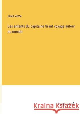 Les enfants du capitaine Grant voyage autour du monde Jules Verne   9783382203948 Anatiposi Verlag - książka