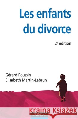 Les enfants du divorce - 2e ?dition: Psychologie de la s?paration parentale G?rard Poussin ?lisabeth Martin-Lebrun Association La Passerelle 9782100552337 Dunod - książka