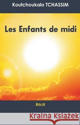 Les enfants du midi: r?cit Koutchoukalo Tchassim 9781988391120 Meabooks Inc - książka