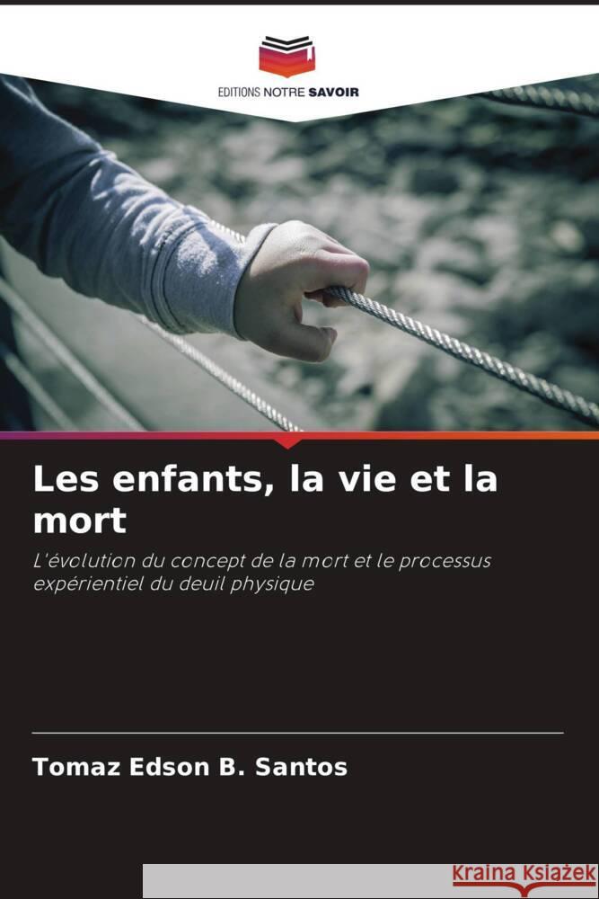 Les enfants, la vie et la mort Santos, Tomaz Edson B. 9786206422167 Editions Notre Savoir - książka