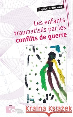 Les enfants traumatis?s par les conflits de guerre Zygmunt L. Ostrowski 9782336426068 Editions L'Harmattan - książka