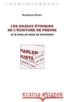 Les enjeux ?thiques de l'?criture de presse: Et la mise en mots du terrorisme Roselyne Koren 9782738448002 Editions L'Harmattan - książka
