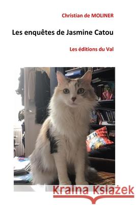 Les enquêtes de Jasmine Catou: Les éditions du Val De Moliner, Christian 9781676726869 Independently Published - książka